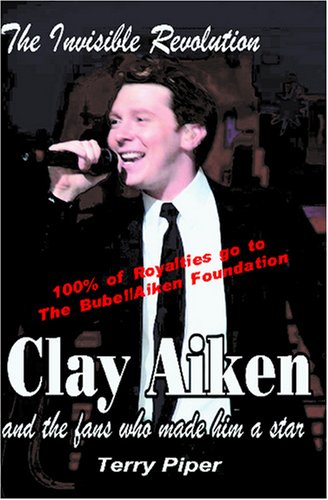 Stock image for The Invisible Revolution: Clay Aiken and the Fans Who Made Him a Star for sale by Irish Booksellers