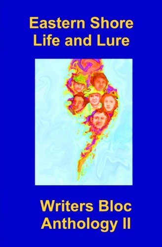 Beispielbild fr Eastern Shore Life and Lure: Writers Bloc Anthology II zum Verkauf von Revaluation Books