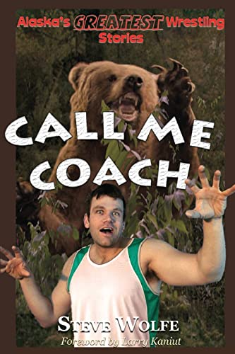 Imagen de archivo de Call Me Coach: Alaska's Greatest Wrestling Stories a la venta por Lucky's Textbooks