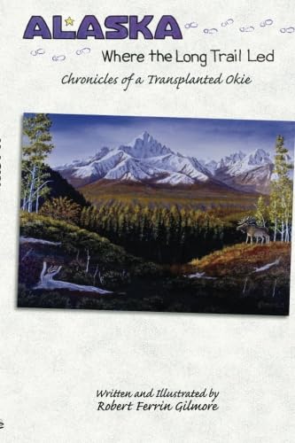 Imagen de archivo de Alaska, Where the Long Trail Led: Chronicles of a Transplanted Okie a la venta por Revaluation Books