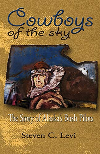 Stock image for Cowboys of the Sky : He Story of Alaska's Bush Pilots for sale by Better World Books