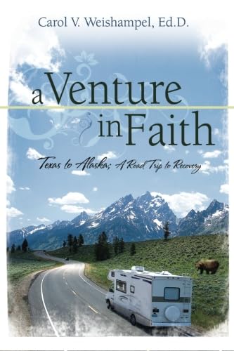 A Venture In Faith: Texas to Alaska, A Road Trip to Recovery (9781594330971) by Weishampel Ed.D., Carol