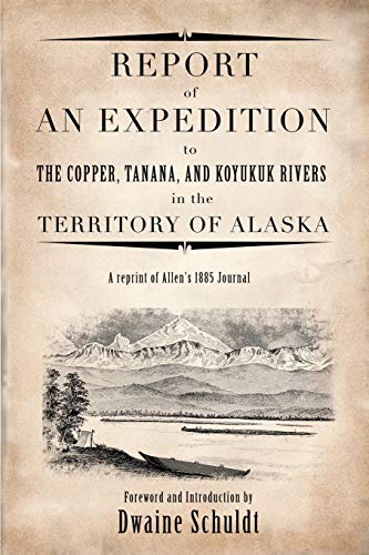 Stock image for REPORT OF AN EXPEDITION TO THE COPPER, TANANA, AND KOYUKUK RIVERS IN THE TERRITORY OF ALASKA for sale by Artis Books & Antiques