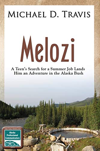 Melozi: A Teenager's Search for A Summer Job Lands Him An Adventure In The Alaska Bush (9781594331503) by Michael D. Travis