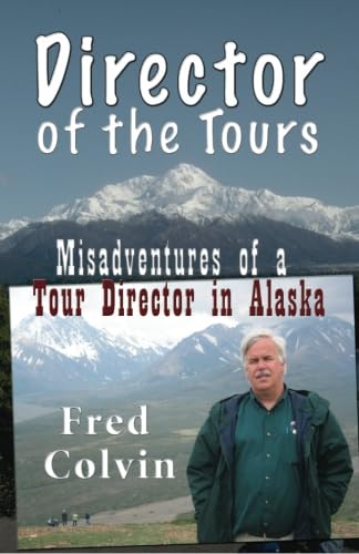 Stock image for Director of the Tours: Misadventures of a Tour Director in Alaska for sale by Bookmans