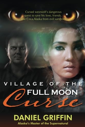 Village of the Full Moon Curse: Cursed werewolf's dangerous quest to save his love, `friends, and Circa, Alaska from evil vampires (9781594333712) by Griffin, Daniel