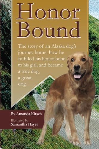 Imagen de archivo de Honor Bound: The story of an Alaska dog  s journey home, how he fulfilled his honor-bond to his girl, and became a true dog, a great dog. a la venta por ThriftBooks-Atlanta