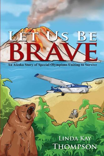 Stock image for Let Us Be Brave: An Alaska Story of Special Olympians Uniting to Survive for sale by Vashon Island Books