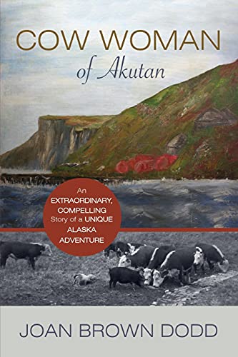 Beispielbild fr Cow Woman of Akutan: An Extraordinary, Compelling Story of a Unique Alaska Adventure zum Verkauf von SecondSale