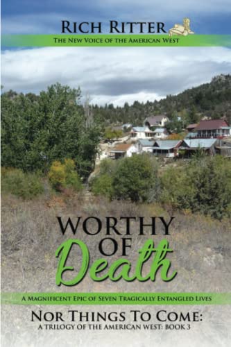 Stock image for Worthy of Death: A Magnificent Epic of Seven Tragically Entangled Lives (Nor Things to Come: A Trilogy of the American West Book 3) for sale by Lucky's Textbooks