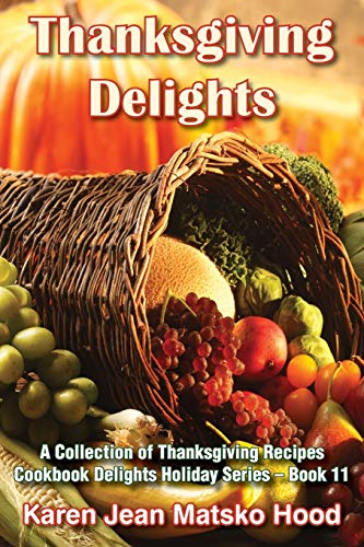 Stock image for Thanksgiving Delights Cookbook Delights Series A Collection of Thanksgiving Recipes 11 Cookbook Delights Holiday Series for sale by PBShop.store US