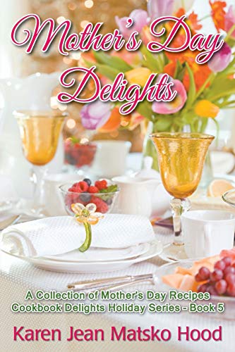 Beispielbild fr Mother's Day Delights A Collection of Mother's Day Recipes 5 Cookbook Delights Holiday Series zum Verkauf von PBShop.store US