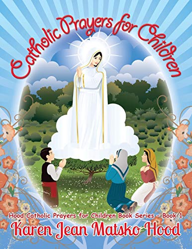 Stock image for Catholic Prayers for Children: Collected by Karen Jean Matsko Hood: 1 (Hood Catholic Prayers for Children Book) for sale by AwesomeBooks