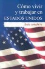 Beispielbild fr Como vivir y trabajar en Estados Unidos: Guia completa (Spanish Edition) zum Verkauf von Better World Books