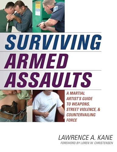 Beispielbild fr Surviving Armed Assaults: A Martial Artist's Guide to Weapons, Street Violence, & Countervailing Force: A Martial Artist's Guide to Weapons, Street Violence and Countervailing Force zum Verkauf von WorldofBooks