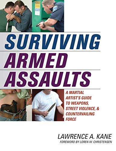 Stock image for Surviving Armed Assaults : A Martial Artist's Guide to Weapons, Street Violence, and Countervailing Force for sale by Better World Books