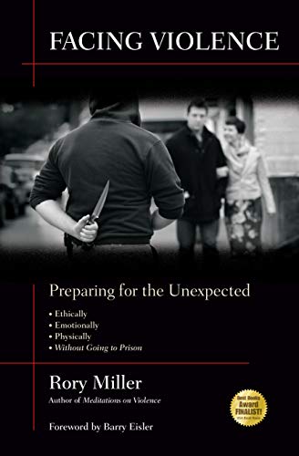 9781594392139: Facing Violence: Preparing for the Unexpected, Ethically, Emotionally, Physically, (... And Without Going to Prison)