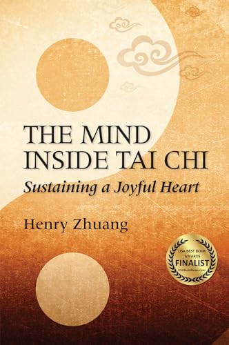 Beispielbild fr The Mind Inside Tai Chi: Sustaining a Joyful Heart zum Verkauf von BooksRun