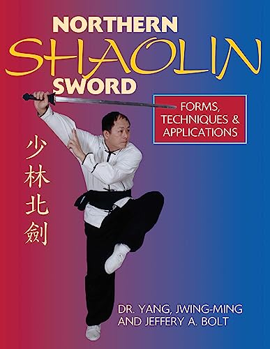 Imagen de archivo de Northern Shaolin Sword: Form, Techniques, & Applications [Hardcover] Yang Ph.D., Dr. Jwing-Ming and Bolt, Jeffrey a la venta por Lakeside Books
