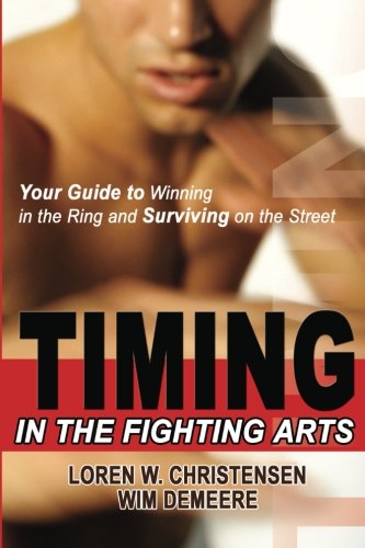 Stock image for Timing in the Fighting Arts: How to Win a Fight with Speed, Power, and Technique for sale by GF Books, Inc.