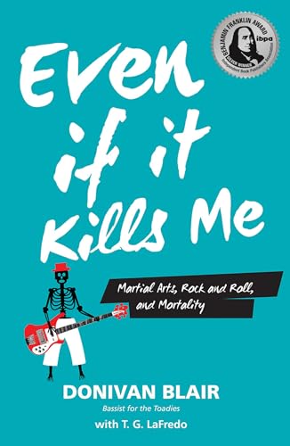 Stock image for Even if it Kills Me: Martial Arts, Rock and Roll, and Mortality for sale by BooksRun