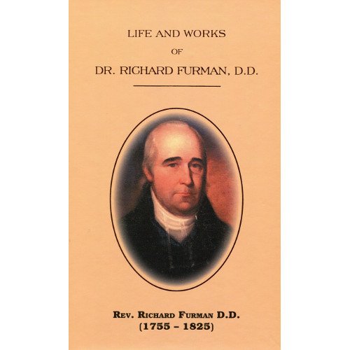 Stock image for Life & Works of Dr. Richard Furman: Being a Compilation of Biographical Tributes on, and Sermons, Addressses and Circular Letters By Dr. Richard Furman (1755-1825) for sale by BookMarx Bookstore