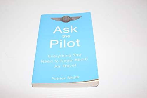 Beispielbild fr Ask the Pilot: Everything You Need to Know About Air Travel zum Verkauf von SecondSale