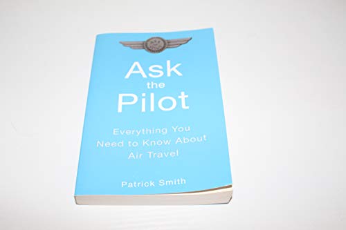 9781594480041: Ask the Pilot: Everything You Need to Know About Air Travel