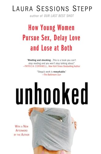 Stock image for Unhooked : How Young Women Pursue Sex, Delay Love and Lose at Both for sale by Better World Books