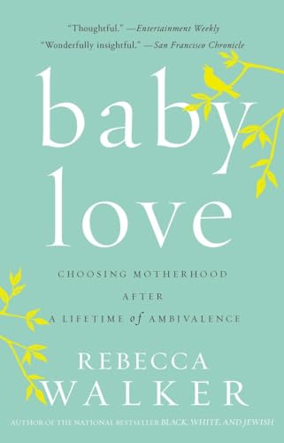 9781594482885: Baby Love: Choosing Motherhood After a Lifetime of Ambivalence