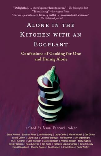 Beispielbild fr Alone in the Kitchen with an Eggplant: Confessions of Cooking for One and Dining Alone zum Verkauf von Dream Books Co.