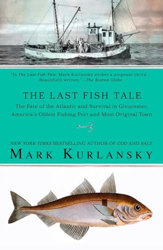 Stock image for The Last Fish Tale: The Fate of the Atlantic and Survival in Gloucester, America's Oldest Fishing Port and Most Original Town for sale by SecondSale