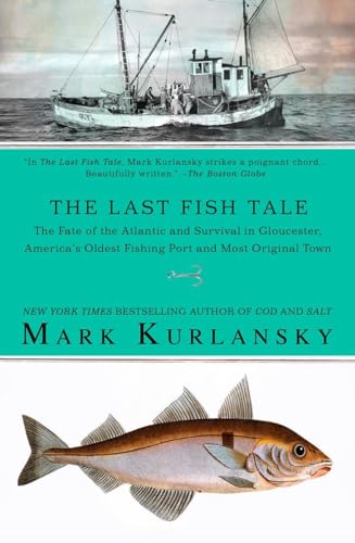 Stock image for The Last Fish Tale : The Fate of the Atlantic and Survival in Gloucester, America's Oldest Fishing Port and Most Original Town for sale by Better World Books