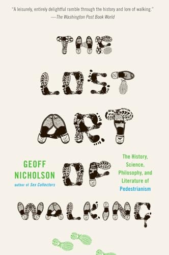 The Lost Art of Walking: The History, Science, and Literature of Pedestrianism (9781594484032) by Nicholson, Geoff