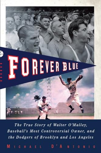 Stock image for Forever Blue : The True Story of Walter O'Malley, Baseball's Most Controversial Owner and the Dodgers of Brooklyn and Los Angeles for sale by Better World Books