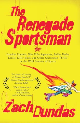 Beispielbild fr The Renegade Sportsman: Drunken Runners, Bike Polo Superstars, Roller Derby Rebels,Killer Birds and Othe r Uncommon Thrills on the Wild Frontier of Sports zum Verkauf von HPB-Ruby