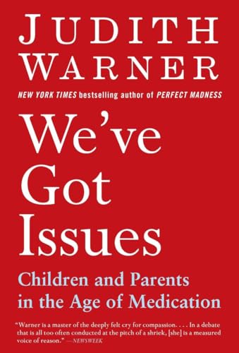 Stock image for We've Got Issues : Children and Parents in the Age of Medication for sale by Better World Books