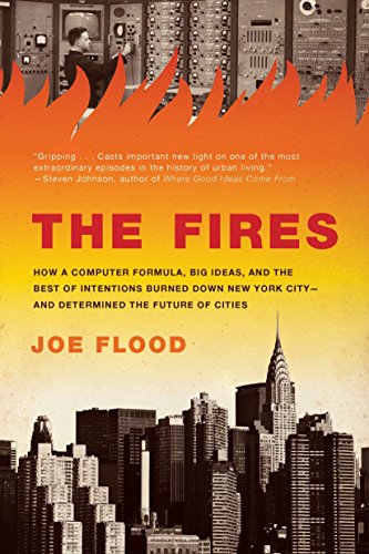 Imagen de archivo de The Fires: How a Computer Formula, Big Ideas, and the Best of Intentions Burned Down New York City--and Determined the Future of Cities a la venta por SecondSale