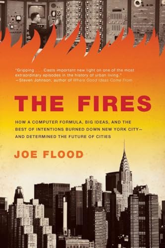 Stock image for The Fires: How a Computer Formula, Big Ideas, and the Best of Intentions Burned Down New York City--and Determined the Future of Cities for sale by SecondSale