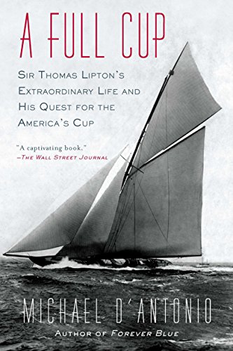 Beispielbild fr A Full Cup: Sir Thomas Lipton's Extraordinary Life and His Quest for the America's Cup zum Verkauf von WorldofBooks