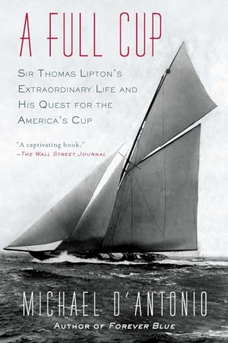 9781594485213: A Full Cup: Sir Thomas Lipton's Extraordinary Life and His Quest for the America's Cup