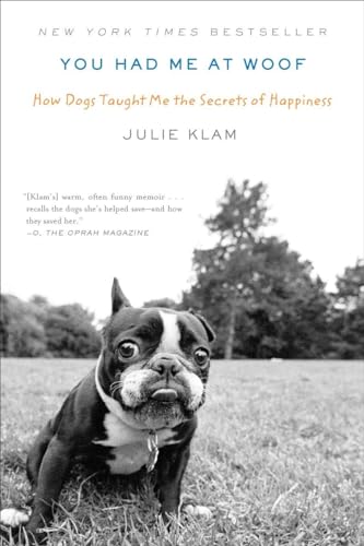 Beispielbild fr You Had Me at Woof: How Dogs Taught Me the Secrets of Happiness zum Verkauf von Wonder Book