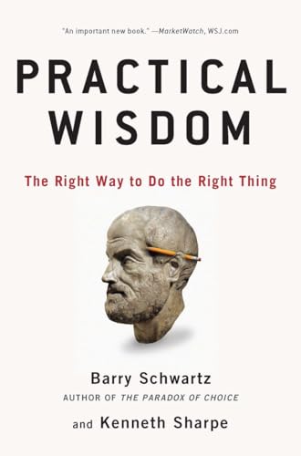 Practical Wisdom: The Right Way to Do the Right Thing (9781594485435) by Schwartz, Barry; Sharpe, Kenneth