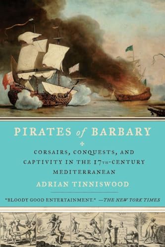 Imagen de archivo de Pirates of Barbary: Corsairs, Conquests and Captivity in the Seventeenth-Century Mediterranean a la venta por ThriftBooks-Dallas