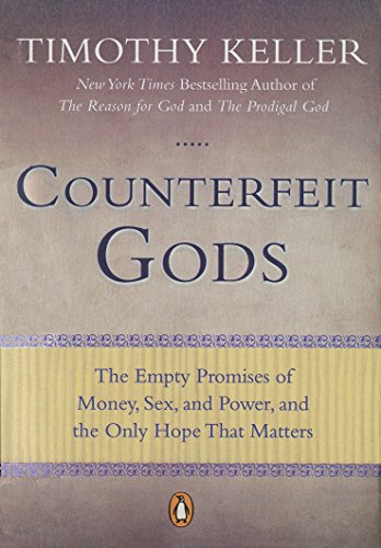 9781594485497: Counterfeit Gods: The Empty Promises of Money, Sex, and Power, and the Only Hope That Matters