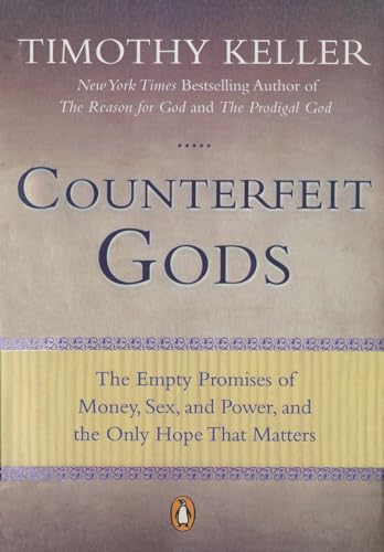 9781594485497: Counterfeit Gods: The Empty Promises of Money, Sex, and Power, and the Only Hope that Matters