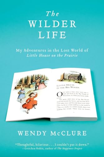 Stock image for The Wilder Life: My Adventures in the Lost World of Little House on the Prairie for sale by SecondSale