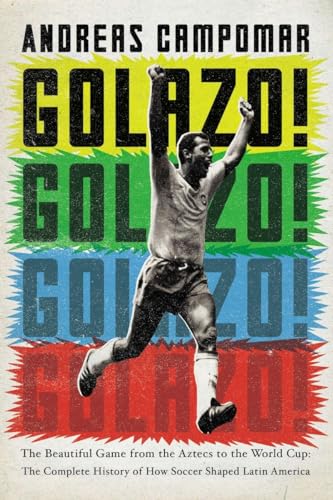 Imagen de archivo de Golazo! : The Beautiful Game from the Aztecs to the World Cup: the Complete History of How Soccer Shaped Latin America a la venta por Better World Books