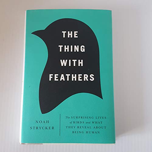 9781594486357: The Thing with Feathers: The Surprising Lives of Birds and What They Reveal about Being Human