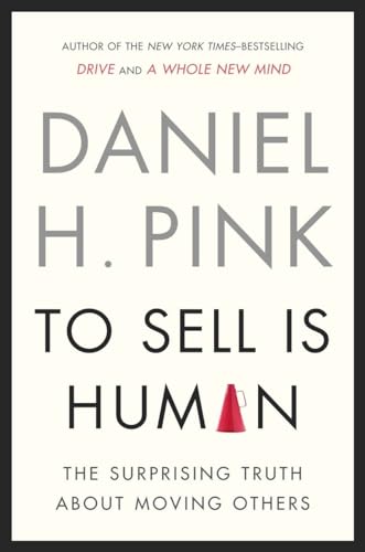 Beispielbild fr To Sell Is Human: The Surprising Truth About Moving Others zum Verkauf von BooksRun